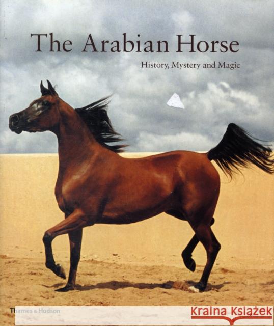 The Arabian Horse: History, Mystery and Magic  9780500285626 Thames & Hudson Ltd