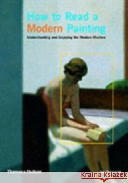 How to Read a Modern Painting : Understanding and Enjoying the Modern Masters John Thompson 9780500286432 0