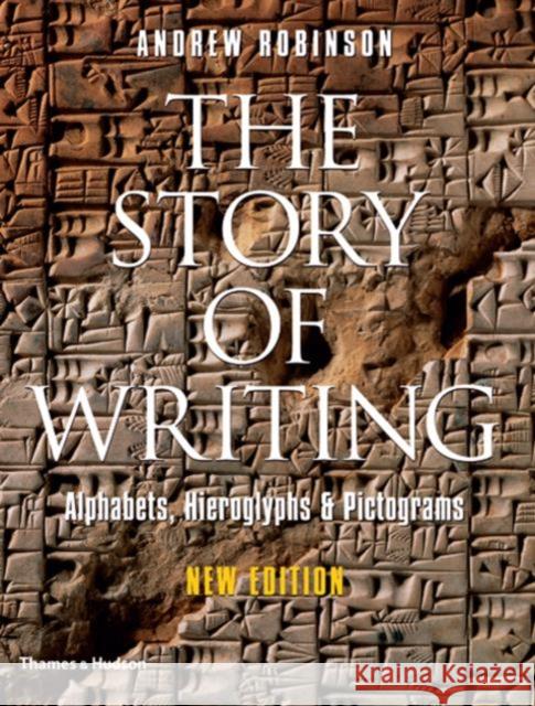 The Story of Writing: Alphabets, Hieroglyphs and Pictograms Andrew Robinson 9780500286609