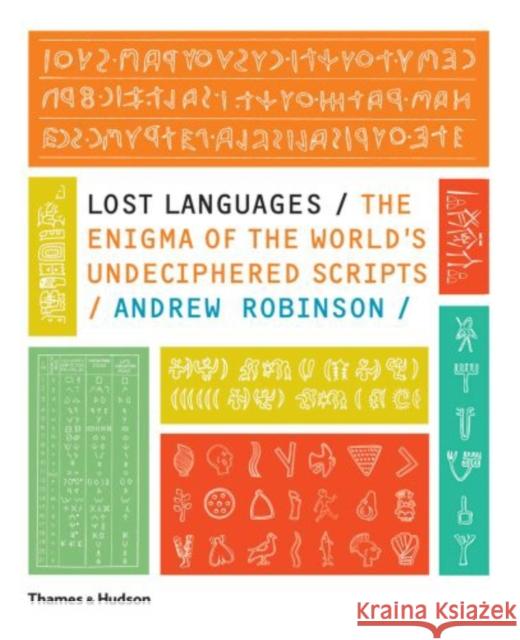 Lost Languages: The Enigma of the World's Undeciphered Scripts Andrew Robinson 9780500288160