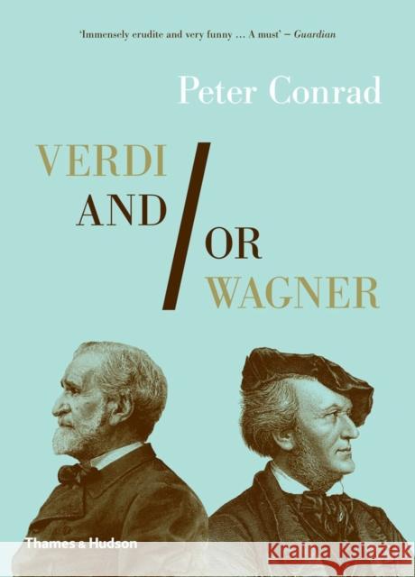 Verdi and/or Wagner: Two Men, Two Worlds, Two Centuries Peter Conrad 9780500290859