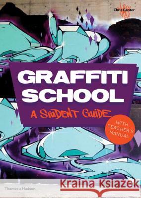 Graffiti School: A Student Guide with Teacher's Manual Ganter Chris 9780500290972 0