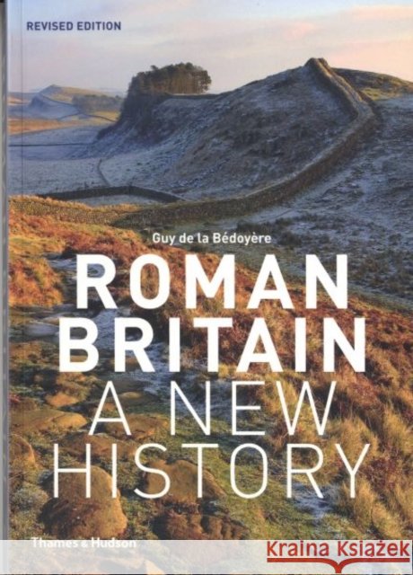 Roman Britain: A New History Guy de la Bedoyere 9780500291146 Thames & Hudson Ltd