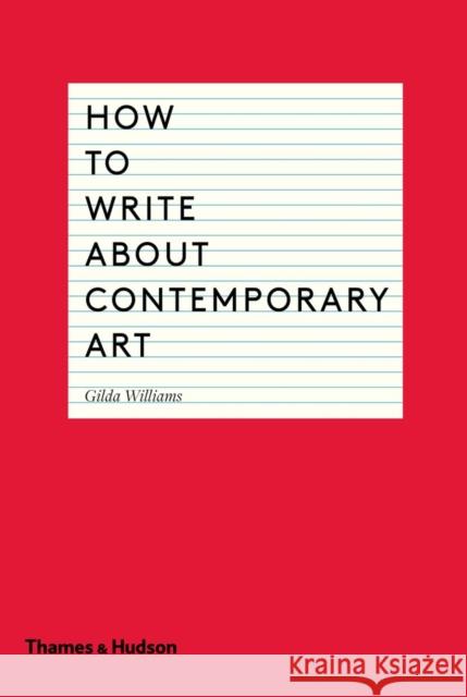 How to Write About Contemporary Art Gilda Williams 9780500291573