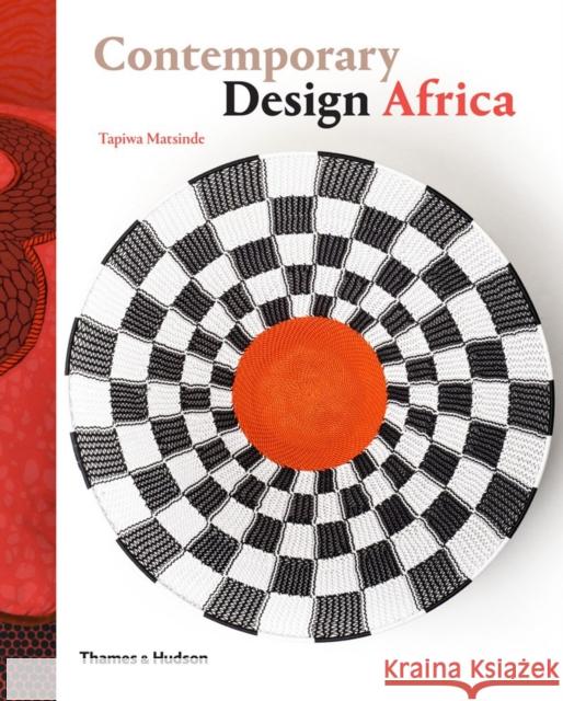 Contemporary Design Africa Tapiwa Matsinde 9780500291627 Thames & Hudson