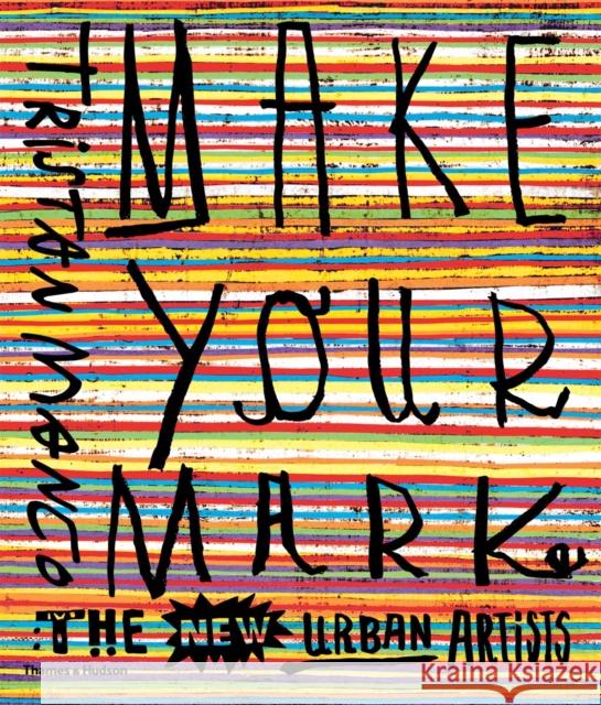Make Your Mark: The New Urban Artists Manco, Tristan 9780500292181 Thames & Hudson