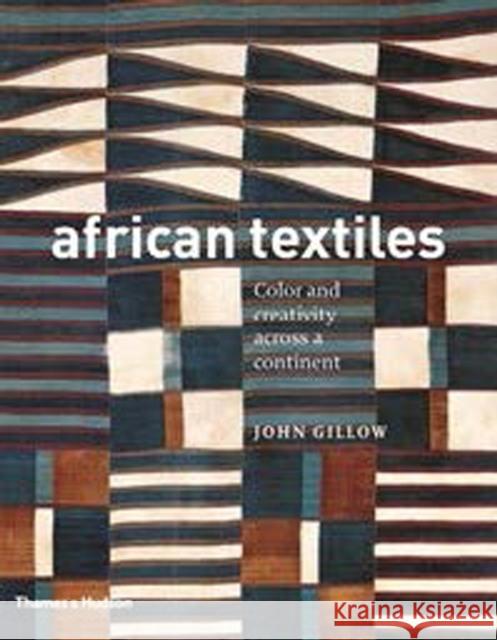African Textiles: Colour and Creativity Across a Continent John Gillow 9780500292211 Thames & Hudson Ltd