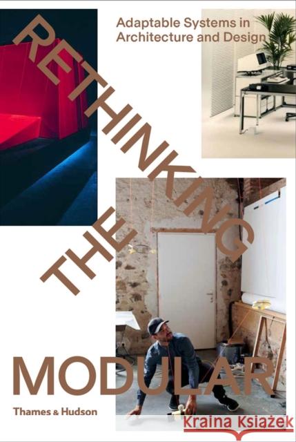 Rethinking The Modular: Adaptable Systems in Architecture and Design Tido von Oppeln 9780500292358 Thames & Hudson Ltd