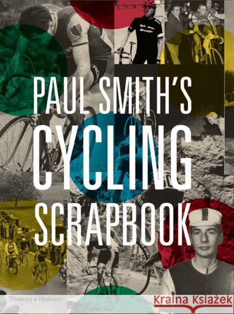 Paul Smith's Cycling Scrapbook Paul Smith Richard Williams 9780500292365 Thames & Hudson