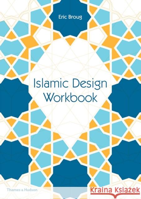 Islamic Design Workbook Eric Broug 9780500292426 Thames & Hudson Ltd