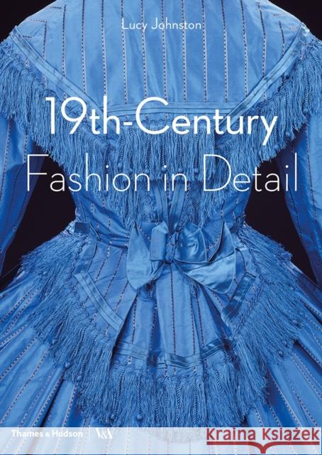 19th-Century Fashion in Detail (Victoria and Albert Museum) Lucy Johnston 9780500292648 Thames & Hudson Ltd