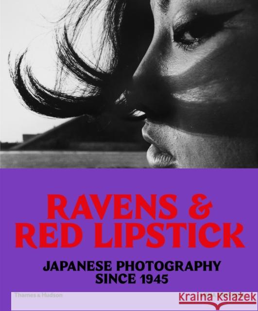 Ravens & Red Lipstick: Japanese Photography Since 1945  9780500292877 Thames & Hudson