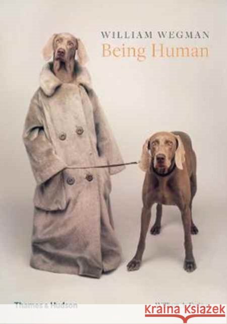 William Wegman: Being Human William A. Ewing 9780500293195 Thames & Hudson Ltd