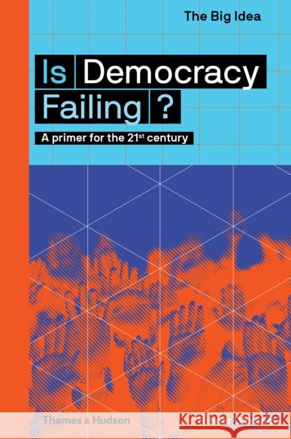 Is Democracy Failing?: A primer for the 21st century Niheer Dasandi 9780500293652 Thames & Hudson Ltd