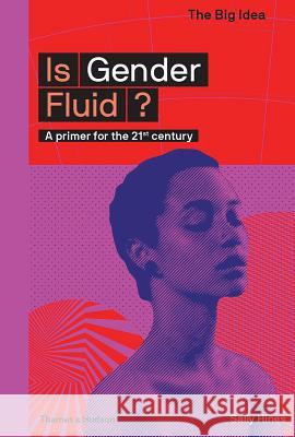 Is Gender Fluid?: A primer for the 21st century Sally Hines 9780500293683 Thames & Hudson Ltd