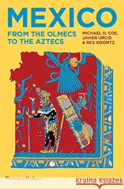 Mexico: From the Olmecs to the Aztecs Michael D. Coe Rex Koontz Javier Urcid 9780500293737 Thames & Hudson Ltd