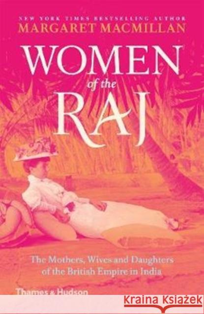 Women of the Raj: The Mothers, Wives and Daughters of the British Empire in India Margaret MacMillan 9780500293744 Thames & Hudson Ltd