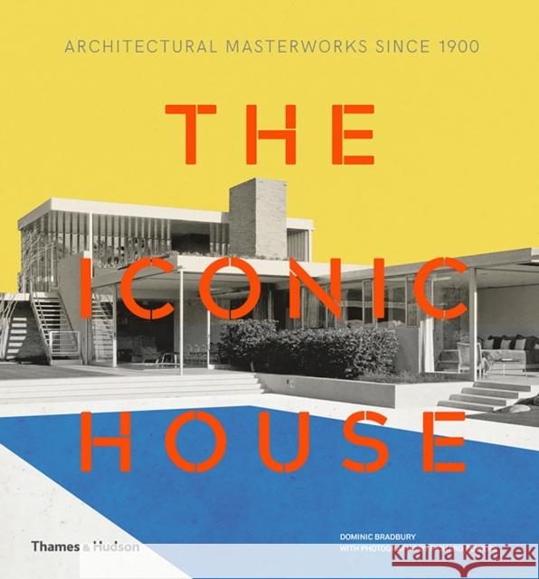 The Iconic House: Architectural Masterworks Since 1900 Dominic Bradbury 9780500293942 Thames & Hudson