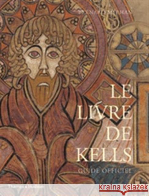 Le Livre de Kells: Guide Officiel Bernard Meehan   9780500294215 Thames & Hudson Ltd
