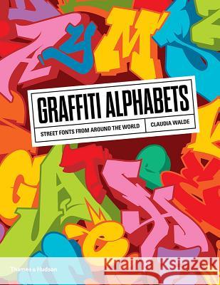Graffiti Alphabets: Street Fonts from Around the World Claudia Walde 9780500294291 Thames & Hudson