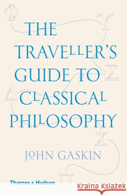 The Traveller's Guide to Classical Philosophy John Gaskin 9780500294734