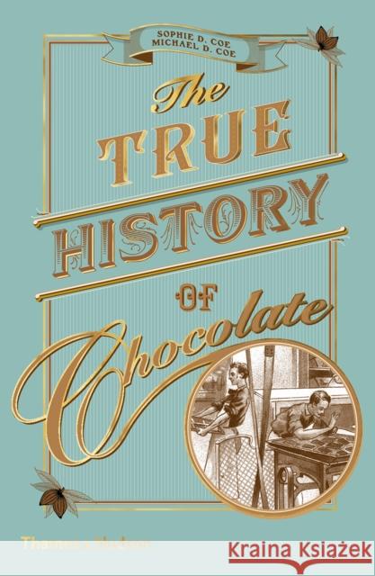 The True History of Chocolate Michael D Coe 9780500294741 Thames & Hudson Ltd
