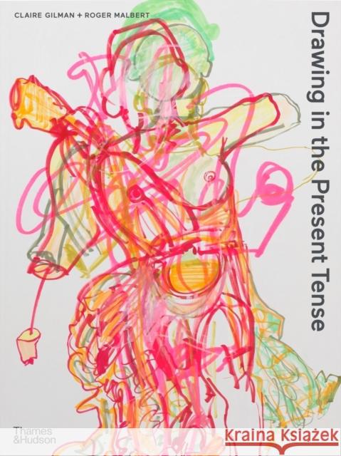 Drawing in the Present Tense Claire Gilman 9780500294932