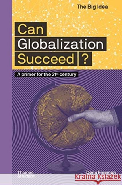 Can Globalization Succeed?: A Primer for the 21st Century Dena Freeman 9780500295670 Thames & Hudson