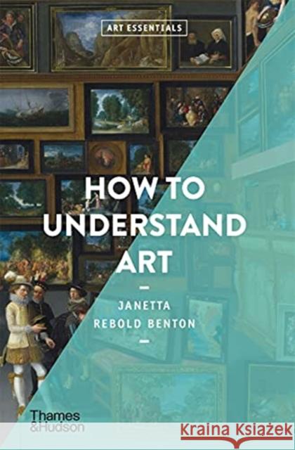 How to Understand Art Janetta Rebold Benton 9780500295830 Thames & Hudson Ltd