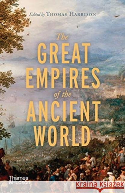 The Great Empires of the Ancient World Thomas Harrison   9780500295885 Thames & Hudson Ltd