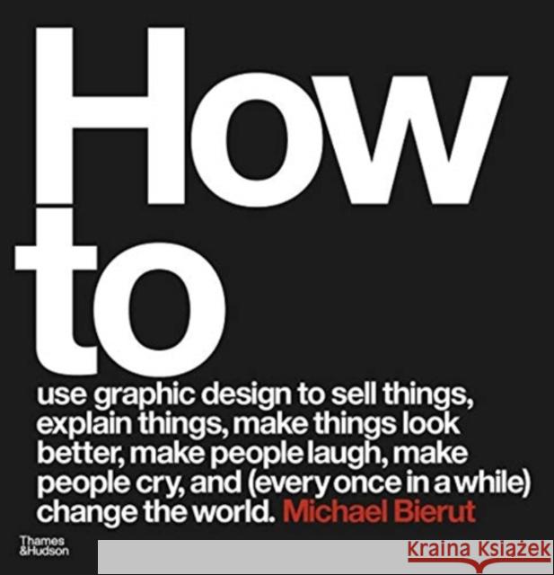 How to use graphic design to sell things, explain things, make things look better, make people laugh, make people cry, and (every once in a while) change the world Michael Bierut   9780500296189 Thames & Hudson Ltd