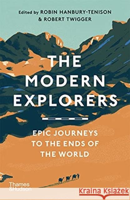 The Modern Explorers: Epic Journeys to the Ends of the World  9780500296325 Thames & Hudson Ltd