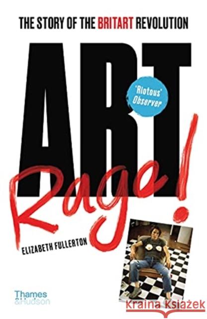 Artrage!: The Story of the BritArt Revolution Elizabeth Fullerton 9780500296332 Thames & Hudson Ltd