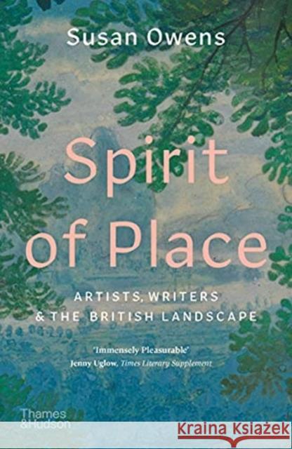 Spirit of Place: Artists, Writers and the British Landscape Susan Owens 9780500296356