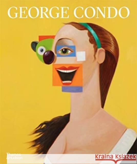George Condo: Painting Reconfigured SIMON BAKER 9780500296493 Thames & Hudson Ltd