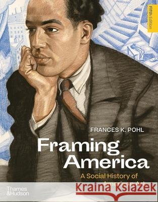 Framing America: A Social History of American Art Frances K. Pohl 9780500296899 Thames & Hudson
