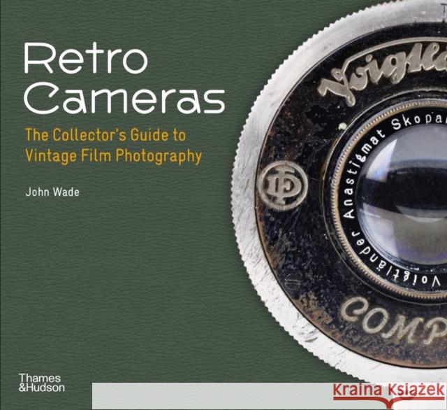 Retro Cameras: The Collector's Guide to Vintage Film Photography John Wade 9780500296974 Thames & Hudson Ltd