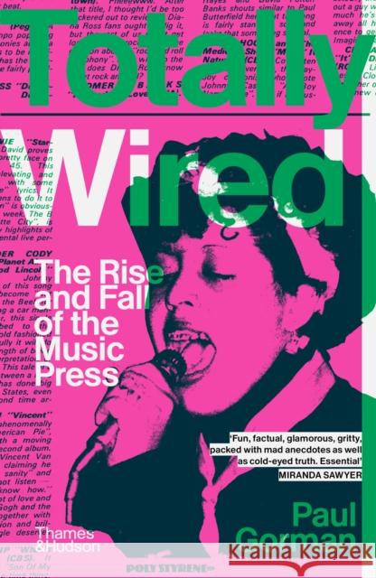 Totally Wired: The Rise and Fall of the Music Press Paul Gorman 9780500297469