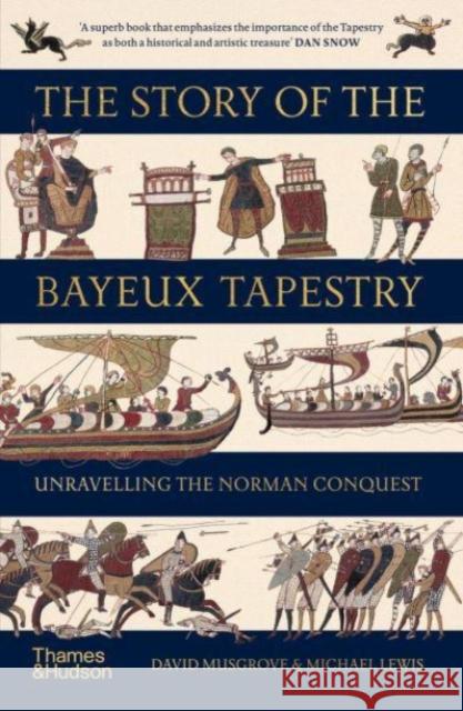 The Story of the Bayeux Tapestry: Unravelling the Norman Conquest Michael Lewis 9780500297650