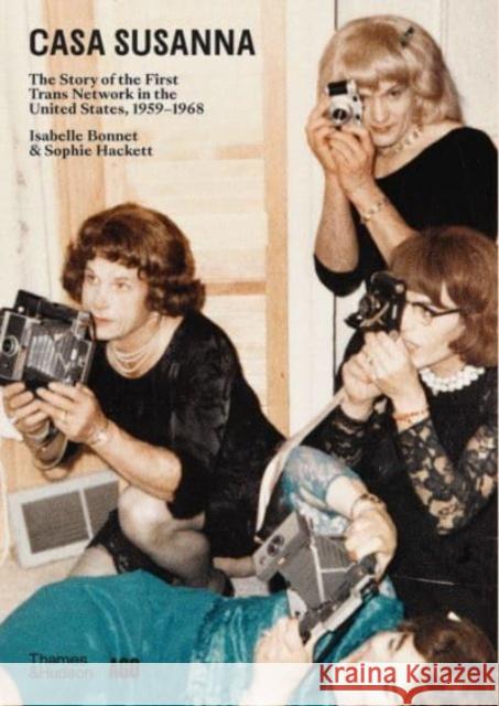 Casa Susanna: The Story of the First Trans Network in the United States, 1959-1968 Sophie Hackett 9780500297902 Thames & Hudson Ltd