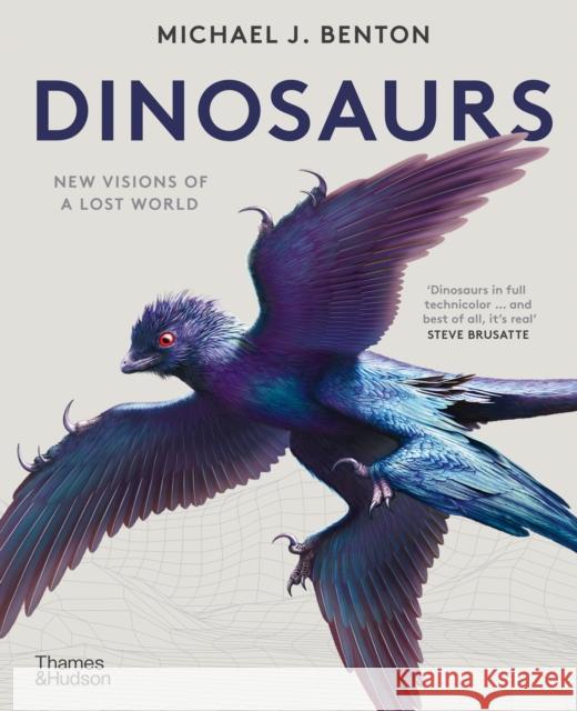 Dinosaurs: New Visions of a Lost World Michael J. Benton 9780500298046