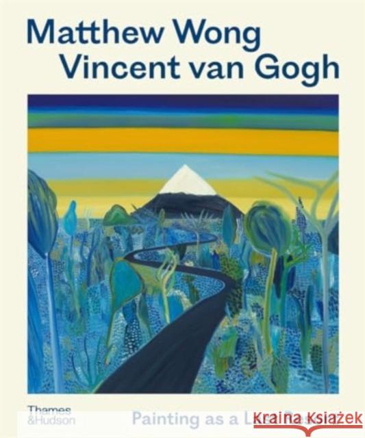 Matthew Wong - Vincent van Gogh: Painting as a Last Resort John Yau 9780500298053 Thames & Hudson Ltd