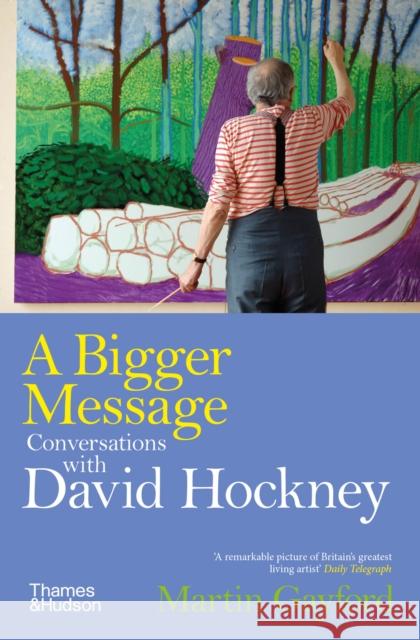A Bigger Message: Conversations with David Hockney Martin Gayford 9780500298350 Thames & Hudson Ltd