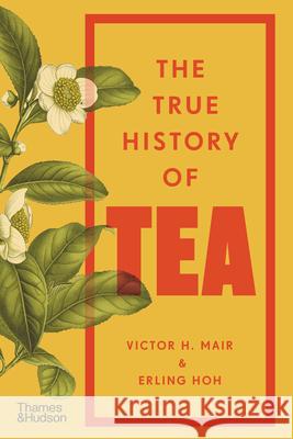 The True History of Tea Erling Hoh Victor H. Mair 9780500299012 Thames & Hudson