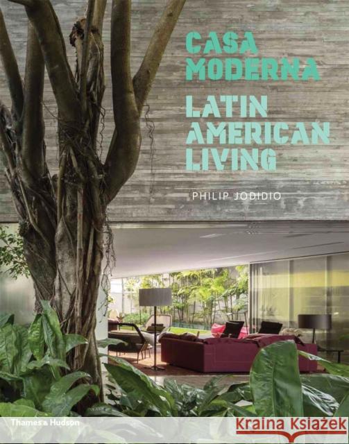 Casa Moderna: Latin American Living Philip Jodidio 9780500343296 Thames & Hudson