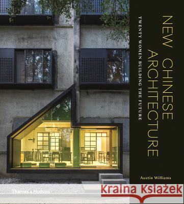 New Chinese Architecture: Twenty Women Building the Future Austin Williams Zhang Xin 9780500343388 Thames & Hudson