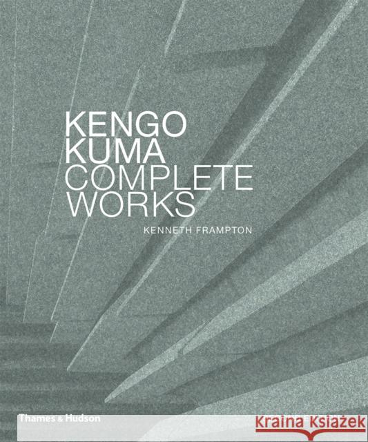 Kengo Kuma: Complete Works Kenneth Frampton 9780500343425 Thames & Hudson Ltd