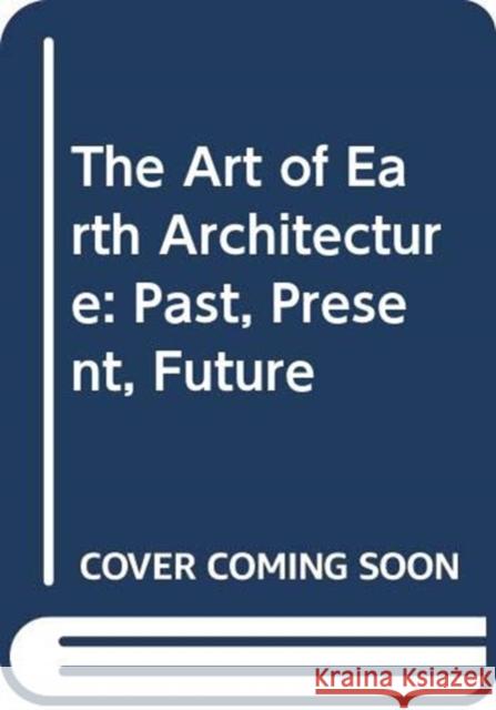 The Art of Earth Architecture: Past, Present, Future Jean Dethier   9780500343579 Thames & Hudson Ltd