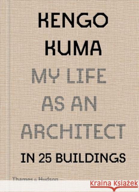 Kengo Kuma: My Life as an Architect in Tokyo Kengo Kuma 9780500343616 Thames & Hudson