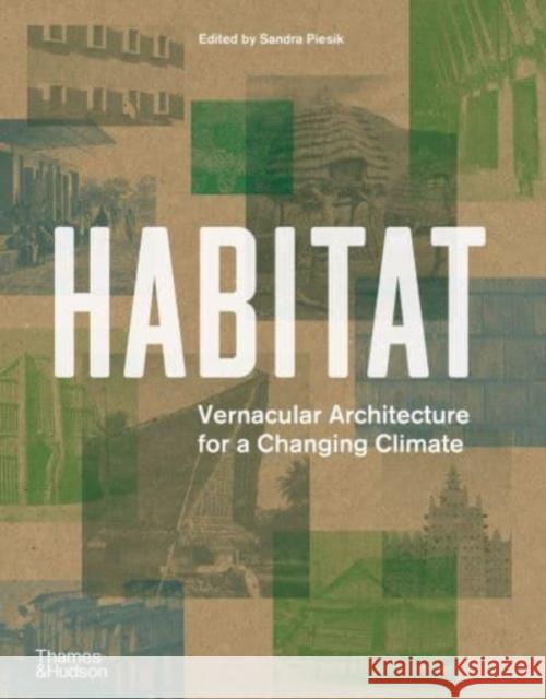 Habitat: Vernacular Architecture for a Changing Climate EDITED BY SANDRA PIE 9780500343760